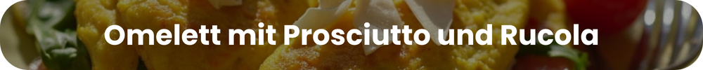 Omelett mit Prosciutto und Rucola